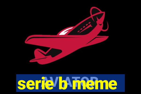 serie b meme