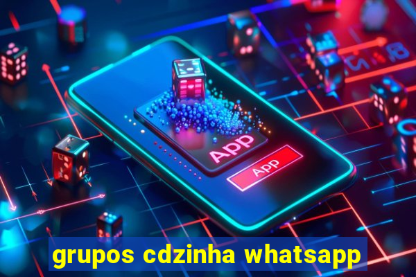 grupos cdzinha whatsapp