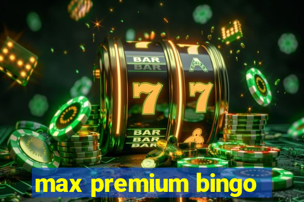 max premium bingo