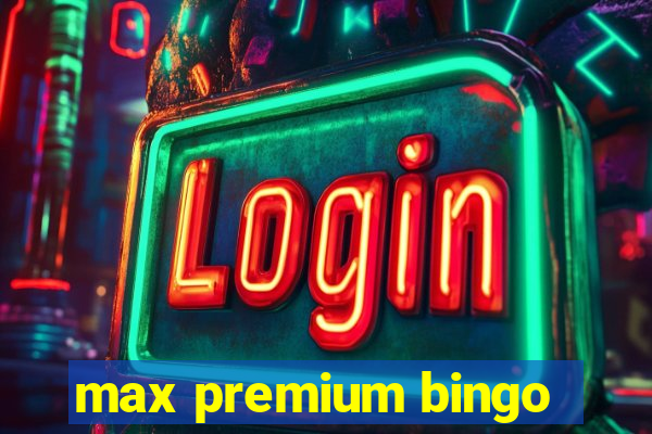 max premium bingo