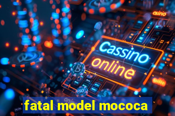 fatal model mococa