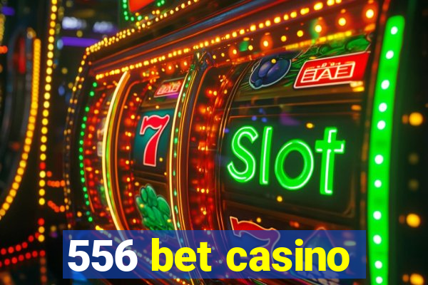 556 bet casino