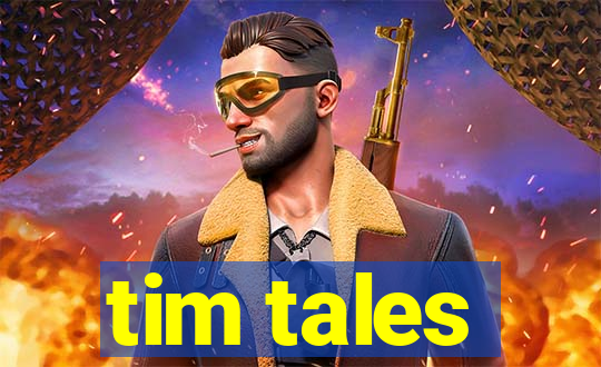 tim tales