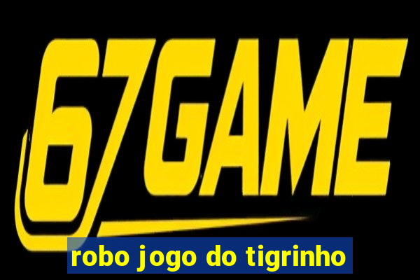 robo jogo do tigrinho