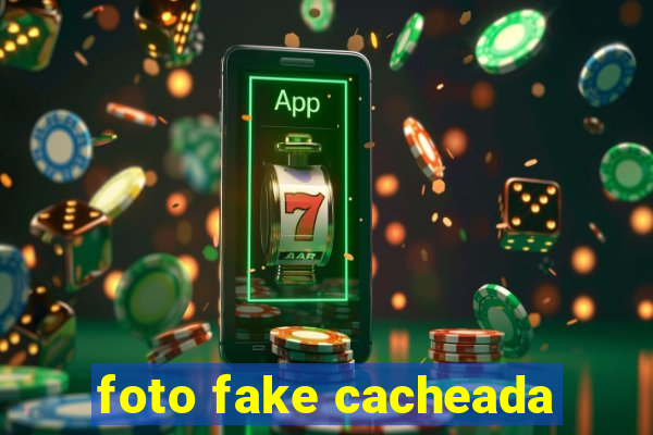 foto fake cacheada