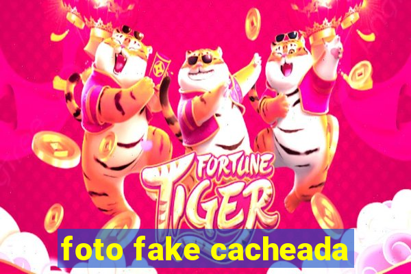 foto fake cacheada