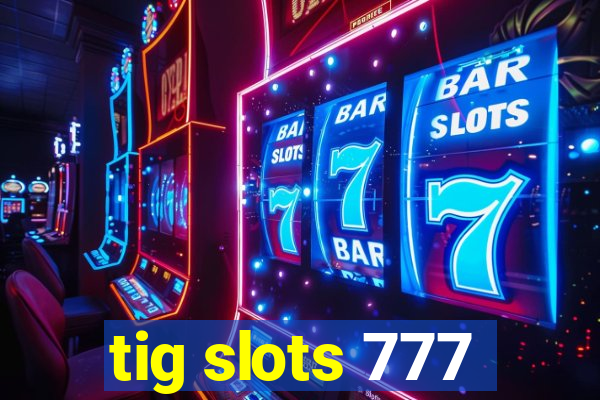 tig slots 777