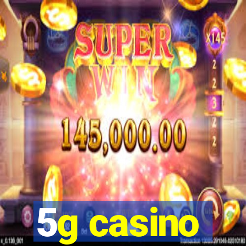 5g casino