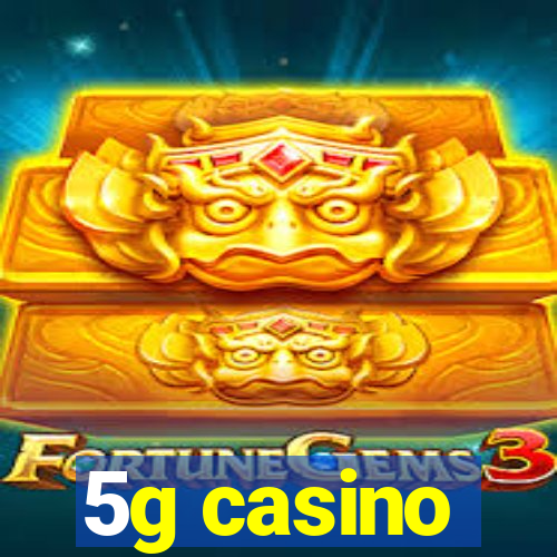 5g casino