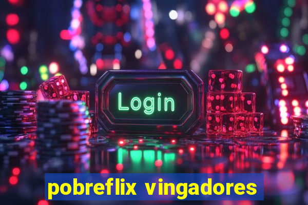 pobreflix vingadores