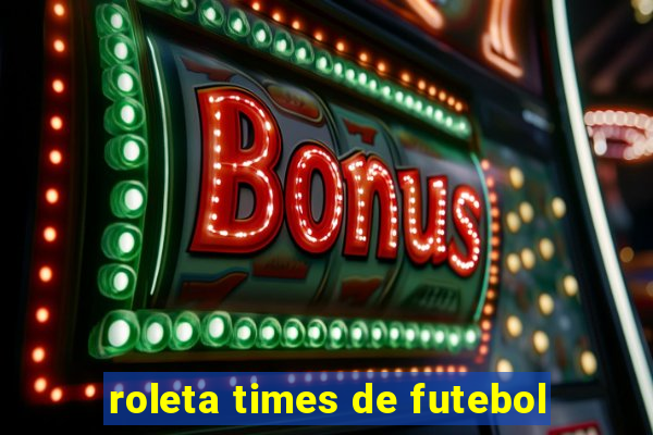 roleta times de futebol