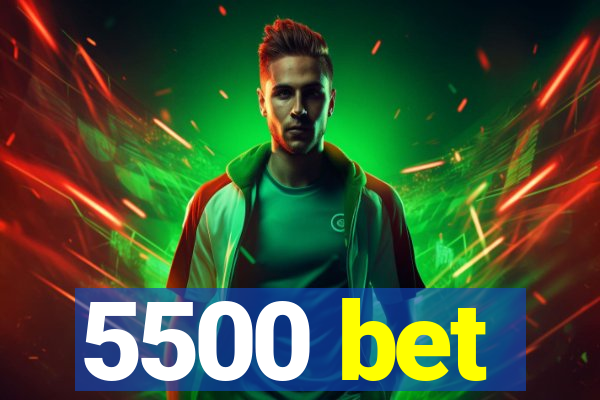 5500 bet