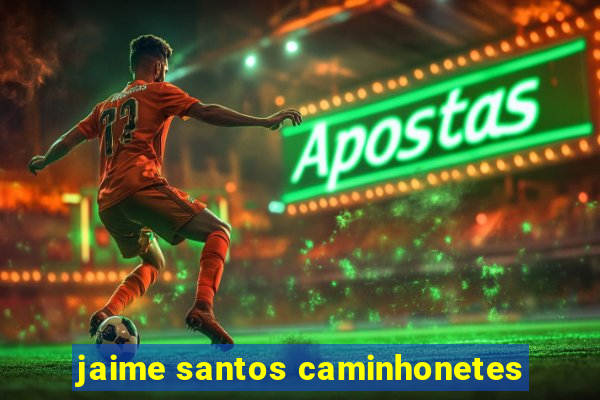 jaime santos caminhonetes