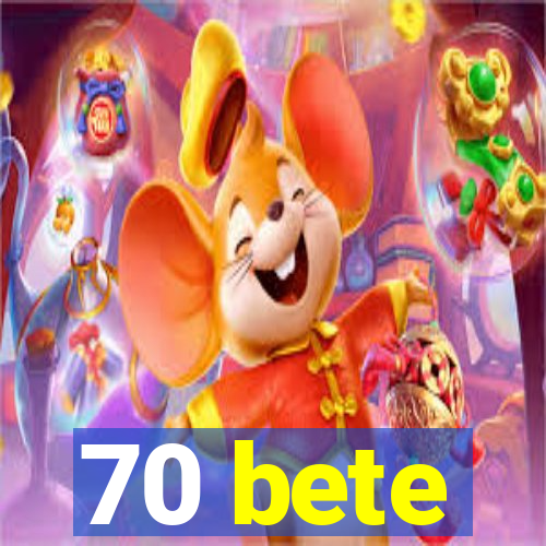 70 bete