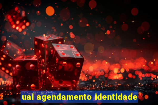 uai agendamento identidade