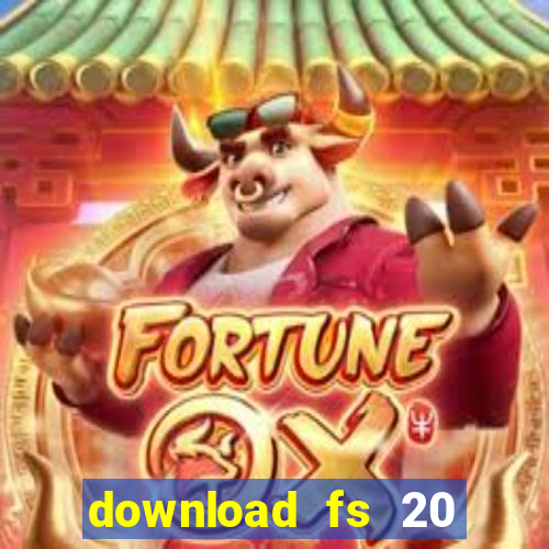 download fs 20 dinheiro infinito