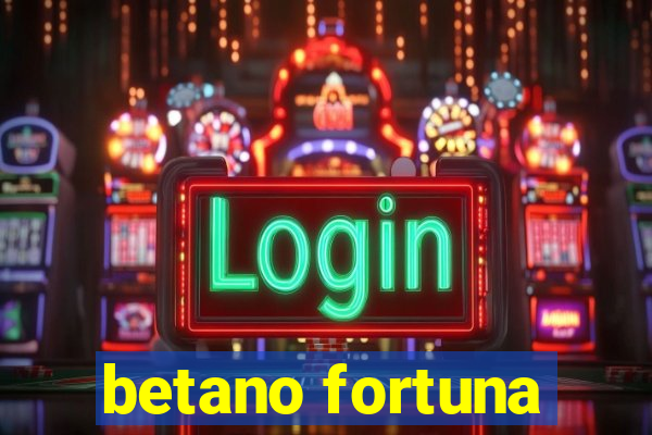 betano fortuna