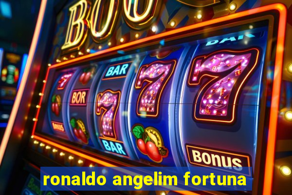 ronaldo angelim fortuna