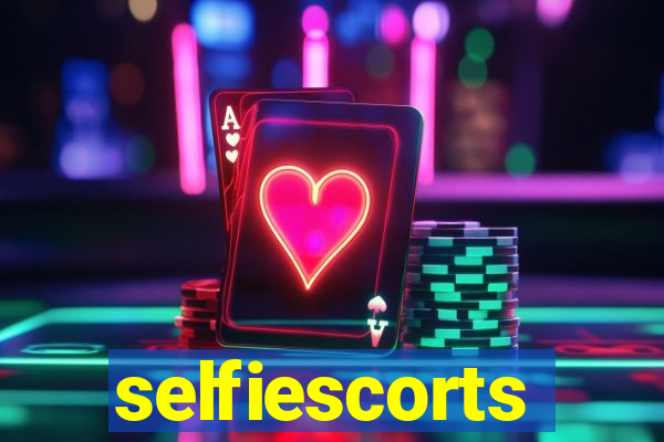 selfiescorts