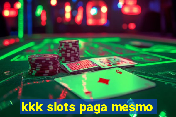 kkk slots paga mesmo