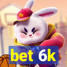 bet 6k