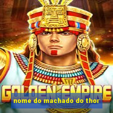 nome do machado do thor