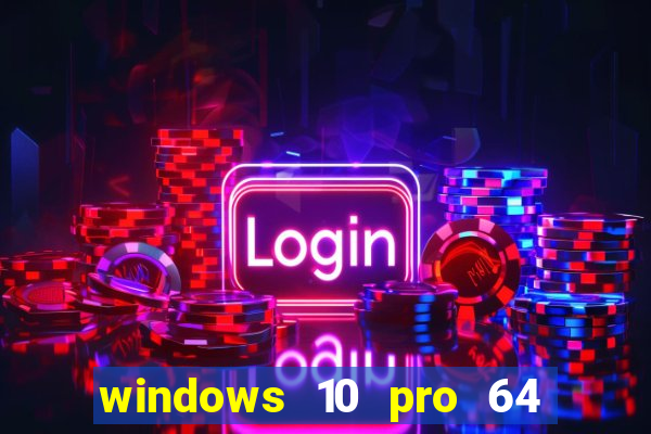 windows 10 pro 64 bits iso