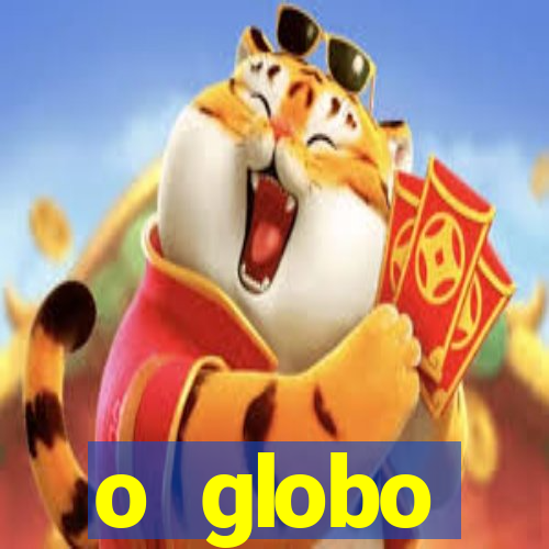 o globo absolutamente tudo sobre