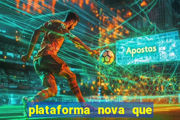 plataforma nova que t谩 pagando