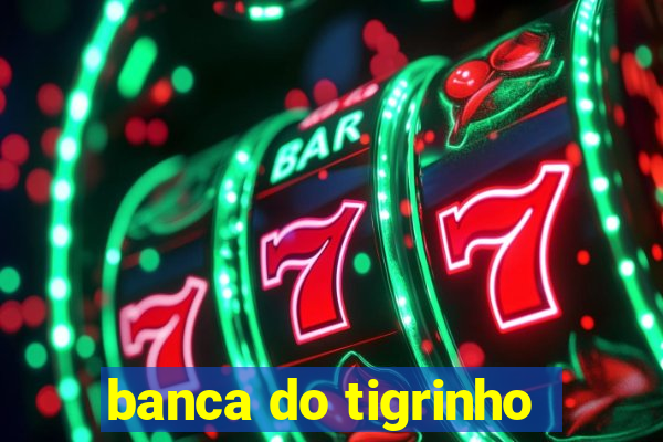 banca do tigrinho