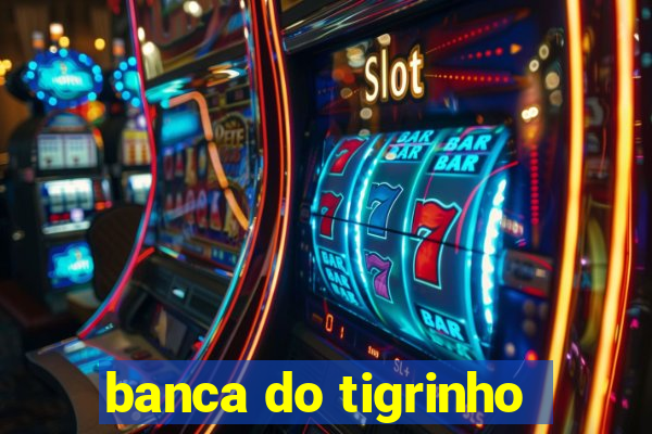 banca do tigrinho