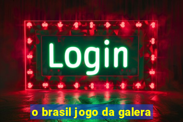 o brasil jogo da galera