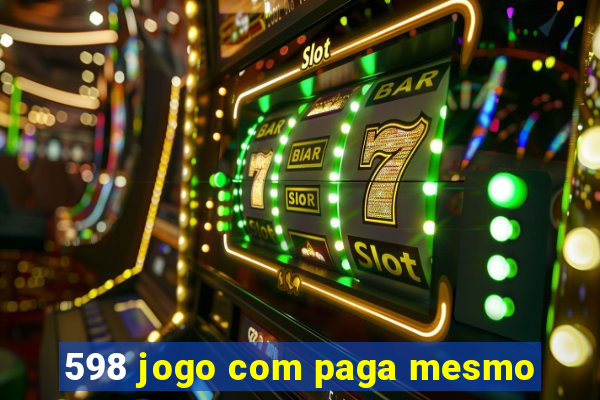 598 jogo com paga mesmo