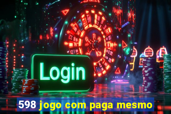 598 jogo com paga mesmo