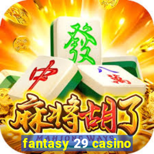 fantasy 29 casino