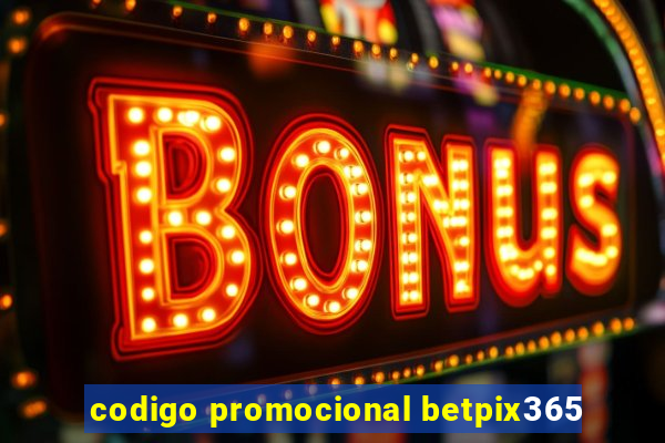 codigo promocional betpix365