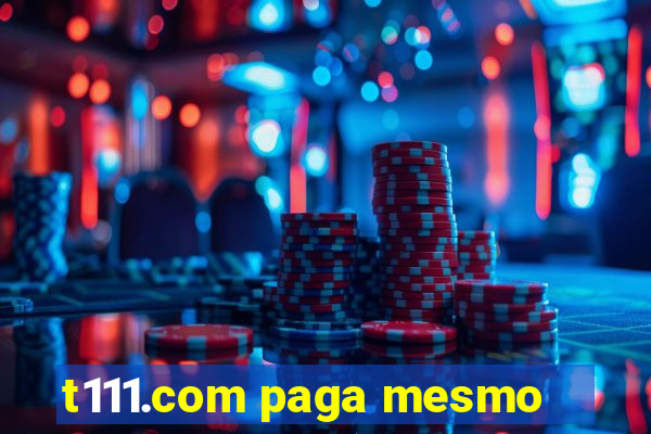 t111.com paga mesmo