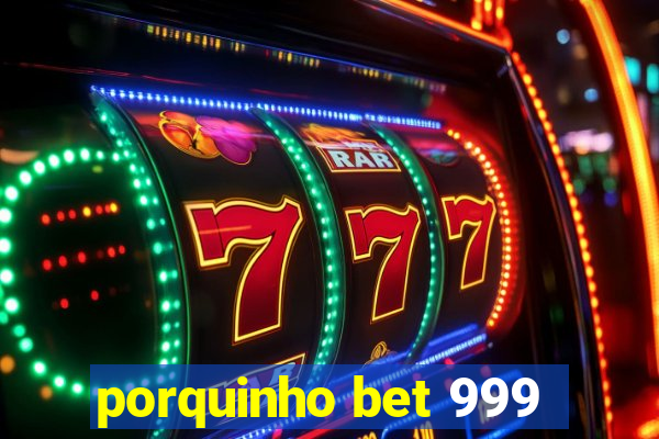 porquinho bet 999