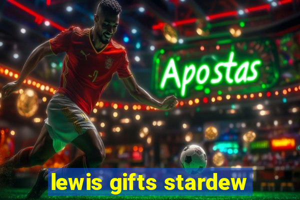 lewis gifts stardew