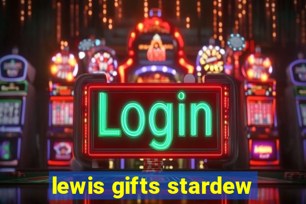 lewis gifts stardew