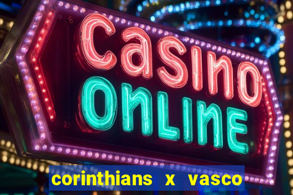 corinthians x vasco da gama ao vivo futemax