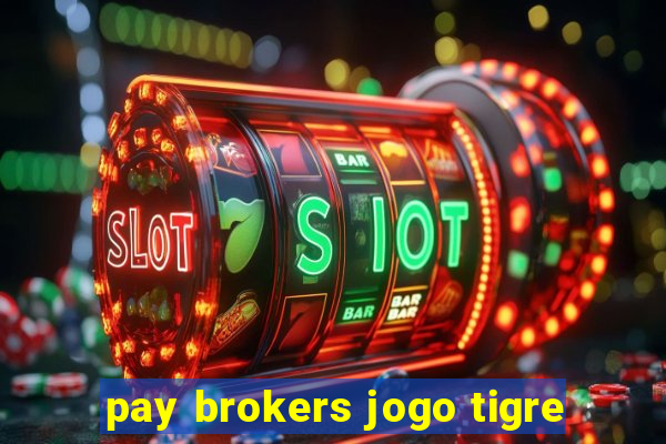 pay brokers jogo tigre