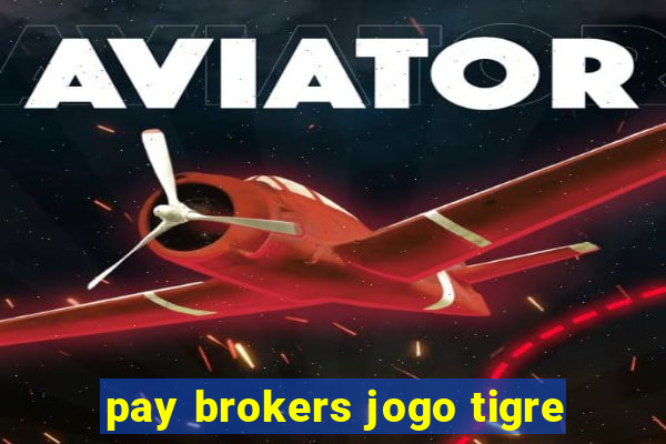 pay brokers jogo tigre