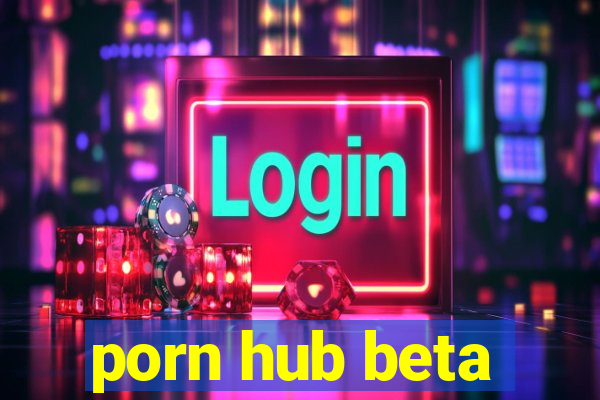 porn hub beta