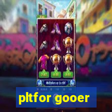 pltfor gooer