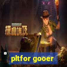 pltfor gooer