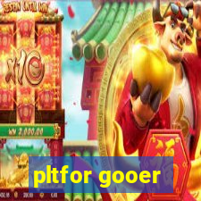 pltfor gooer