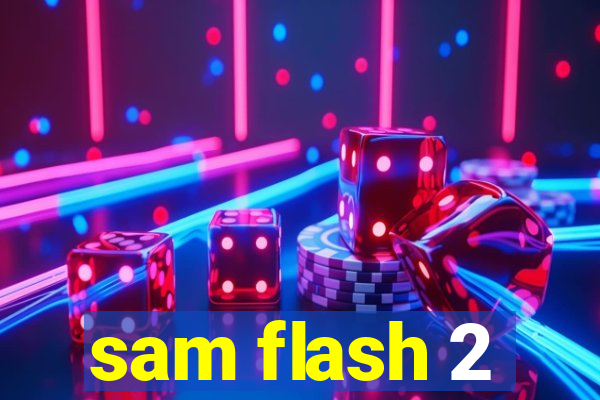 sam flash 2