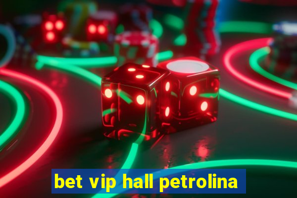 bet vip hall petrolina