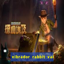 vibrador rabbit vai e vem